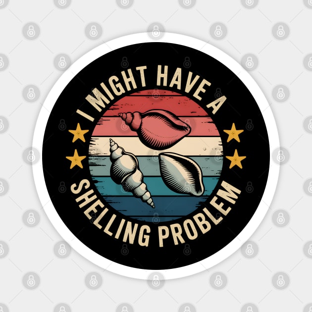 Funny Seashell Collector Shirt – "I Might Have A Shelling Problem" Magnet by MakerMind8.2